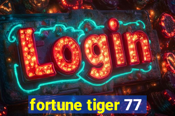 fortune tiger 77